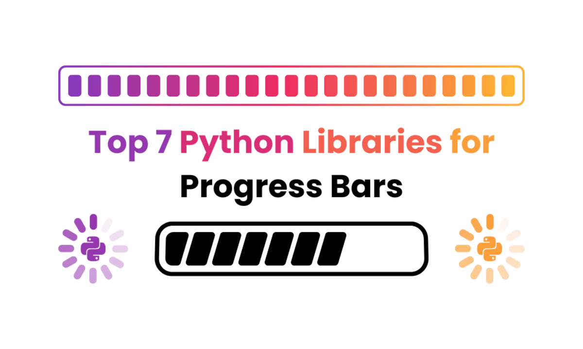 Top 7 Python Libraries for Progress Bars